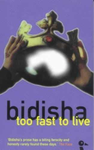 Bidisha - Too Fast to Live