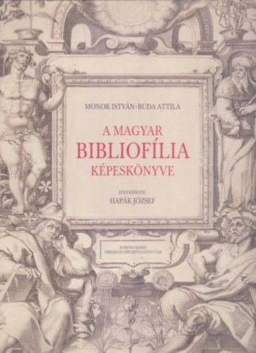 A magyar biblioflia kpesknyve (Magyar Knyvkincsek )