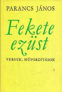 Parancs J�nos - Fekete ez�st (versek, m�ford�t�sok)