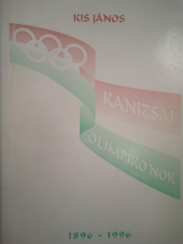 Kis Jnos - Kanizsai olimpikonok 1896-1996