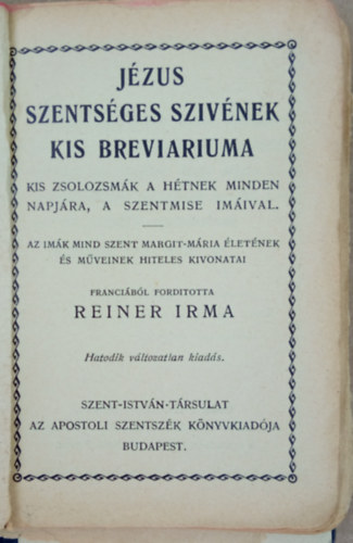 Jzus Szentsges Szivnek Kis Breviariuma - Kis zsolozsmk a htnek minden napjra, a szentmise imival