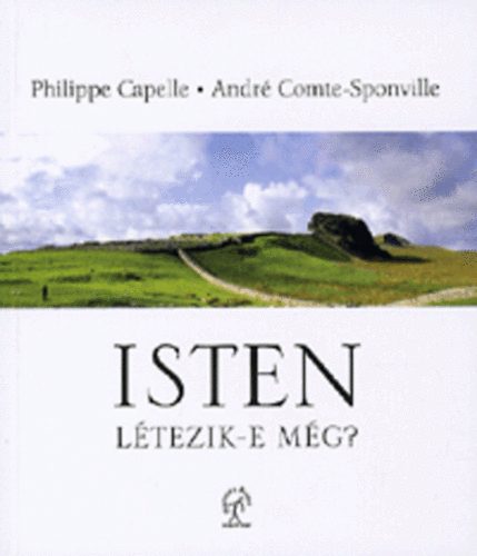 Philippe Capelle; Andr Comte-Sponville - Isten ltezik-e mg?