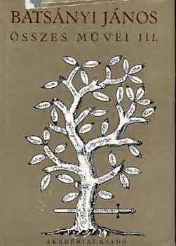 Bats�nyi J�nos �sszes m�vei III.: Pr�zai m�vek