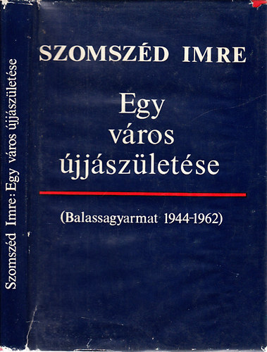 Egy v�ros �jj�sz�let�se (Balassagyarmat, 1944-1962)