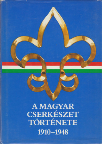 Gergely Ferenc - A magyar cserkszet trtnete 1910-1948