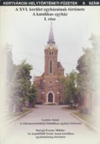 Az XVI. ker�let egyh�zainak t�rt�nete - A katolikus egyh�z I. A r�kosszentmih�lyi katolikus egyh�z t�rt�nete