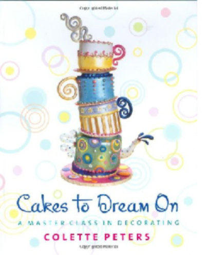 Colette Peters - Cakes to Dream on - A master class in decorating
