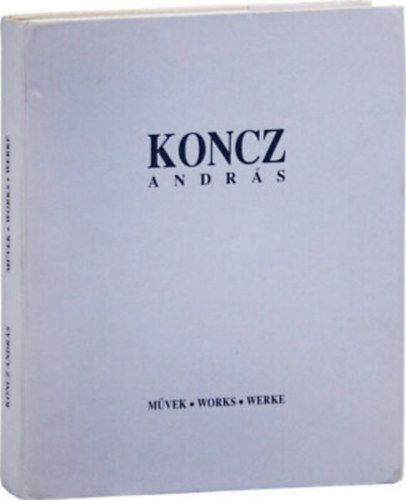 Koncz Andrs: Mvek-Works-Werke 1974-1998