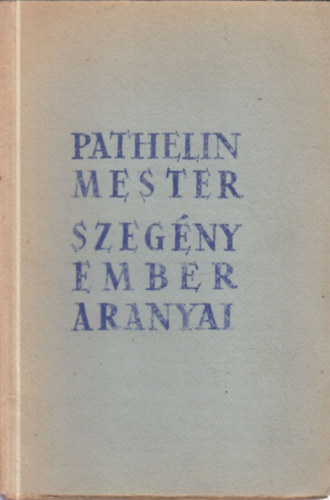 Mult a jelennek: Pathelin mester- Szegny ember aranyai (s egyb kultranyagok)