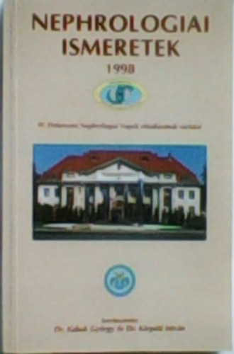 Nephrologiai ismeretek - IV. Debreceni Nephrologiai Napok eladsainak vzlatai, 1998