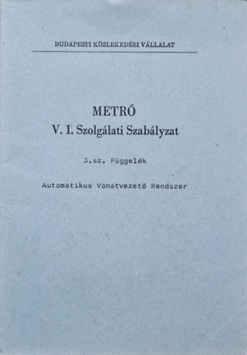 Metr� V. 1. Szolg�lati Szab�lyzat 3. sz. F�ggel�k - Automatikus Vonatvezet� Rendszer
