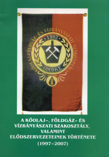 A K�olaj-, F�ldg�z- �s V�zb�ny�szati Szakoszt�ly, valamint el�dszervezeteinek t�rt�nete (1997-2007)