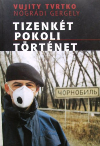 N�gr�di Gergely; Vujity Tvrtko - Tizenk�t pokoli t�rt�net