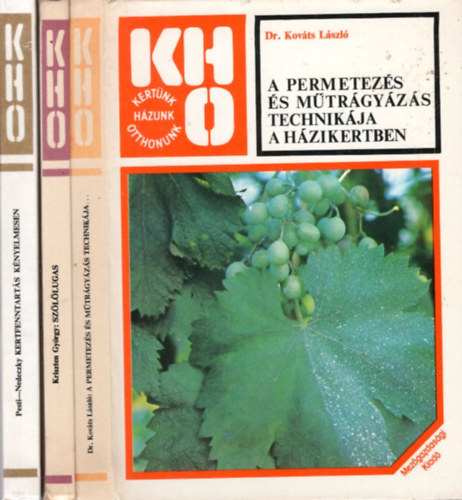 Kriszten Gyrgy, Dr. Kovts Lszl Pesti Lszl-Nedeczky Jnos - 3 db KHO nvnytermeszts: A permetezs s mtrgyzs technikja a hzikertben + Szllugas + Kert fenntarts knyelmesen