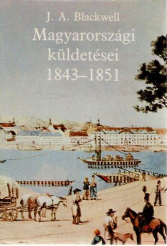 J.A. Blackwell magyarorszgi kldetsei 1843-1851