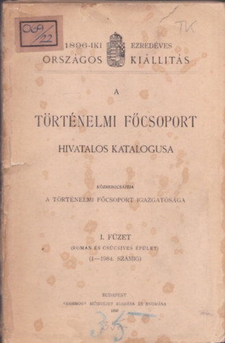 1896-iki Ezredves Orszgos Killts - Trtnelmi Fcsoport hivatalos katalgusa I. fzet (Romn s cscsves plet)