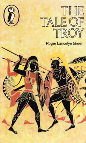 Roger Lancelyn Green - The Tale of Troy