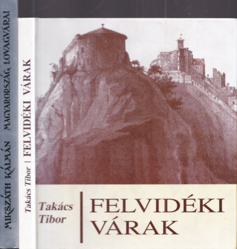 Mikszáth Kálmán Takács Tibor - 2 db. történelmi regény: Felvidéki várak + Magyarország lovagvárai