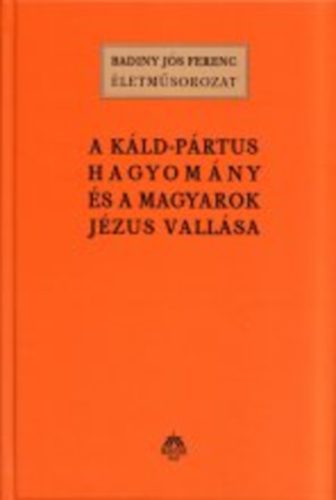 Badiny Js Ferenc - A kld-prtus hagyomny s a magyarok Jzus-vallsa