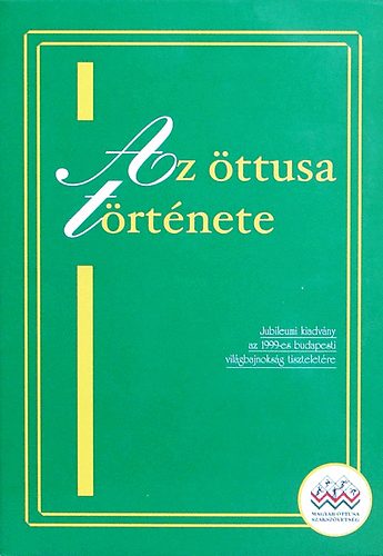 Mizsr Jen; Medvegy Ivn; Pcsi Gbor - Az ttusa trtnete - Jubileumi kiadvny az 1999-es budapesti vilgbajnoksg tiszteletre
