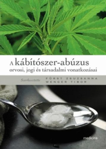 Frst Zsuzsanna; Wenger Tibor  (szerk.) - A kbtszer-abzus orvosi, jogi s trsadalmi vonatkozsai
