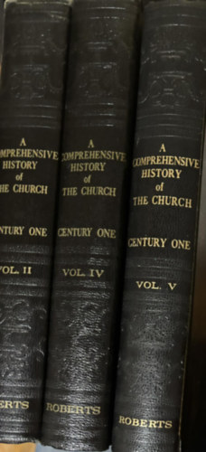 A Comprehensive History of the Church - Century One -  Vol. II./ Vol. IV. / Vol. V.