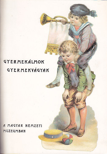 Magyar Nemzeti Mzeum - Gyermeklmok, gyermekvgyak