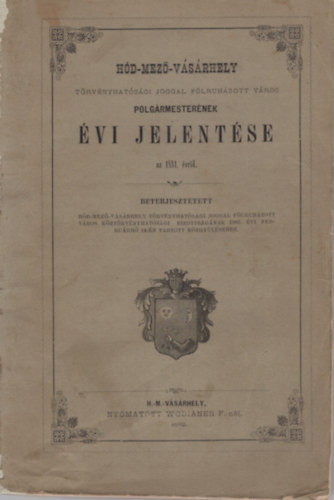 Hd-mez-vsrhely trvnyhatsgi joggal flruhzott vros polgrmesternek vi jelentse az 1881. vrl
