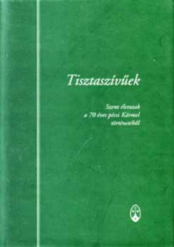 Tisztaszvek - Szent letutak a 70 ves pcsi Krmel trtnetbl