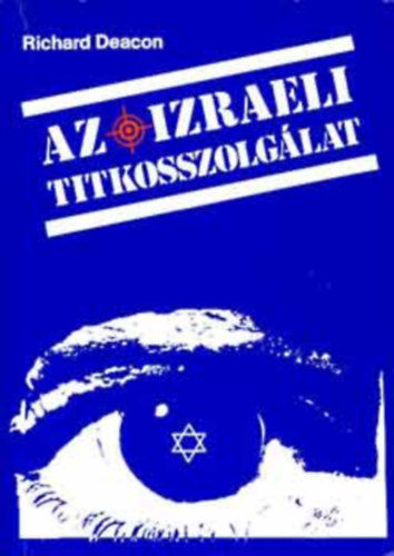 Richard Deacon, Ford.: Dr. Rzsahegyi Istvn - Az izraeli titkosszolglat - The Israeli Secret Service (Isszer Harel s a Moszad; Vilgmret hajsza a ncikra; Juval Ne'eman technolgiai forradalma; A zsid aki ncinak adta ki magt; A SABAK vizsgaidszak; A paranorml kmkeds kl