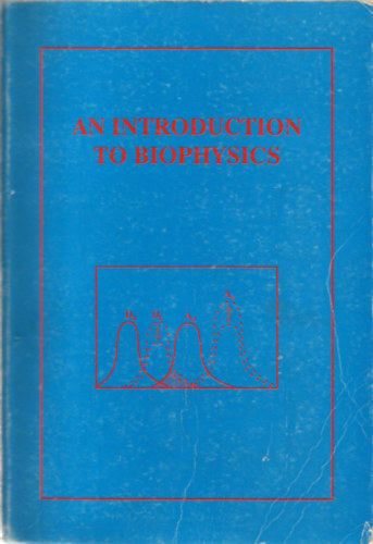 Damjanovich Sándor; Dr. Gáspár Rezső; Dr. Somogyi Béla; Trón Lajos; Mátyus László - An Introduction to Biophisics