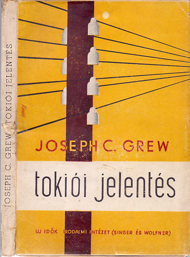 Joseph C. Grew - Tokii jelents - Az U.S.A. japni nagykvetnek (1932 - 1941) zenete