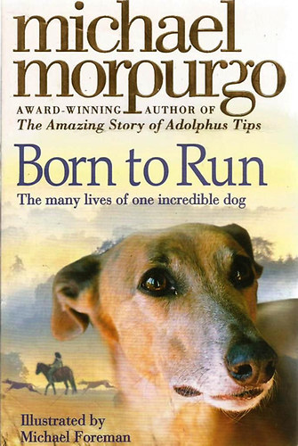 Michael Morpurgo - Born to Run - The Many Lives of an Incredible Dog