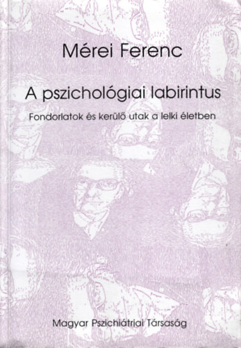 Mrei Ferenc - A pszicholgiai labirintus (Fondorlatok s kerl utak a lelki letben)