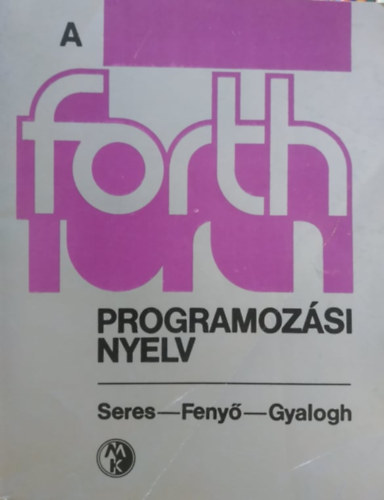 Seres; Feny; Gyalogh - A FORTH programozsi nyelv