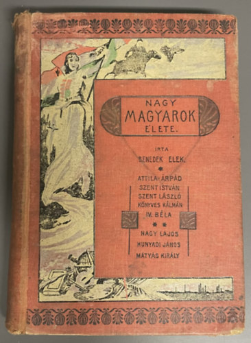 Nagy magyarok �lete I. - (Attila, �rp�d, Szent Istv�n, Szent L�szl�, K�nyves K�lm�n, IV. B�la/Nagy Lajos, Hunyadi J�nos, M�ty�s kir�ly)