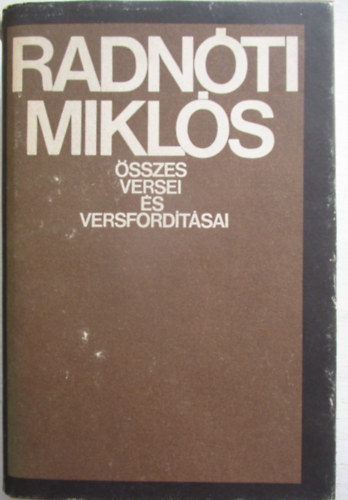 Radn�ti Mikl�s �sszes versei �s versford�t�sai