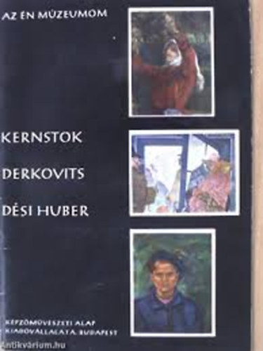 Kernstok - Derkovits - Dsi Huber (Az n mzeumom 23.)