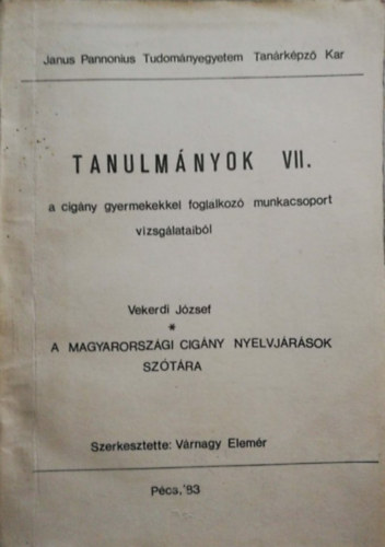 A magyarorsz�gi cig�ny nyelvj�r�sok sz�t�ra (Tanulm�nyok a cig�ny gyermekekkel foglalkoz� munkacsoport vizsg�lataib�l VII)