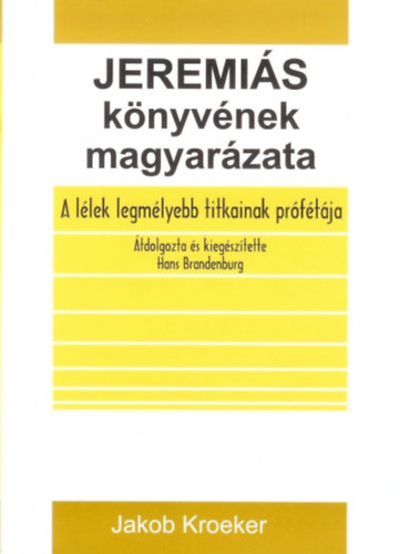 Jakob Kroeker - Jeremis knyvnek magyarzata - A llek legmlyebb titkainak prftja