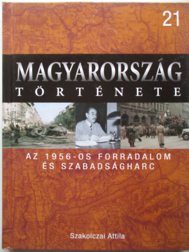 Az 1956-os forradalom �s szabads�gharc (Magyarorsz�g t�rt�nete 21)