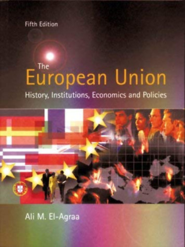 The European Union - History, Institutions, Economics and Policies (Fifth Edition of The Economics of The European Community)
