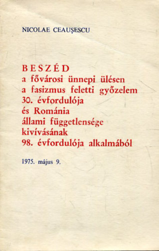 Beszd a fvrosi nnepi lsen a fasizmus feletti gyzelem 30. vfordulja s Romnia llami fggetlensge kivvsnak 98. vfordulja alkalmbl