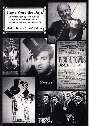 Marie K. Dickens - Geoff Dickens - Those Were the Days (A compilation of local artistes in an entertainment revue of Carlisle and district 1950-1970)