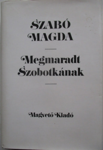 Magda Szabó - Megmaradt Szobotkának (SZERKESZTŐ Ferencz Zsuzsa)