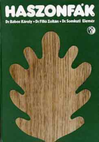 Haszonfk  (A ktet fekete-fehr s sznes fotkat tartalmaz. 2 db mellklettel.)   ltalnos fagazdlkodsi s faanyagi ismeretek -  A faanyag fizikja, kmija s felhasznlhatsga
