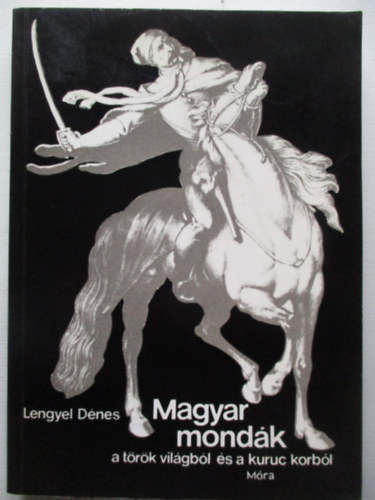 Lengyel Dnes - Magyar mondk a trk vilgbl s a kuruc korbl