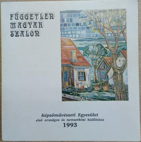 A F�ggetlen Magyar Szalon K�pz�m�v�szeti Egyes�let els� Orsz�gos �s Nemzetk�zi ki�ll�t�sa 1993