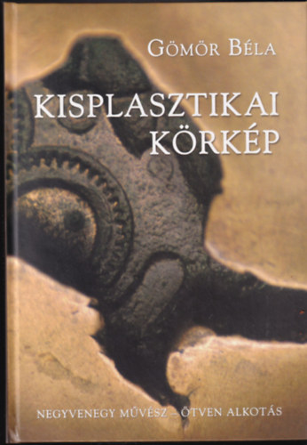 Kisplasztikai k�rk�p - 41 m�v�sz 50 alkot�sa