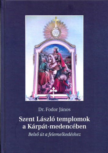 Szent L�szl� templomok a K�rp�t-medenc�ben - Bels� �t a felemelked�shez
